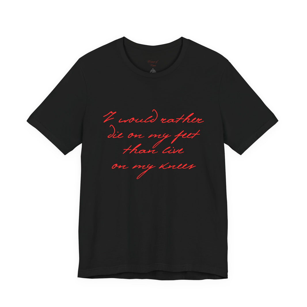 “I would rather die on my feet than live on my knees” Inspirational Script T-Shirt