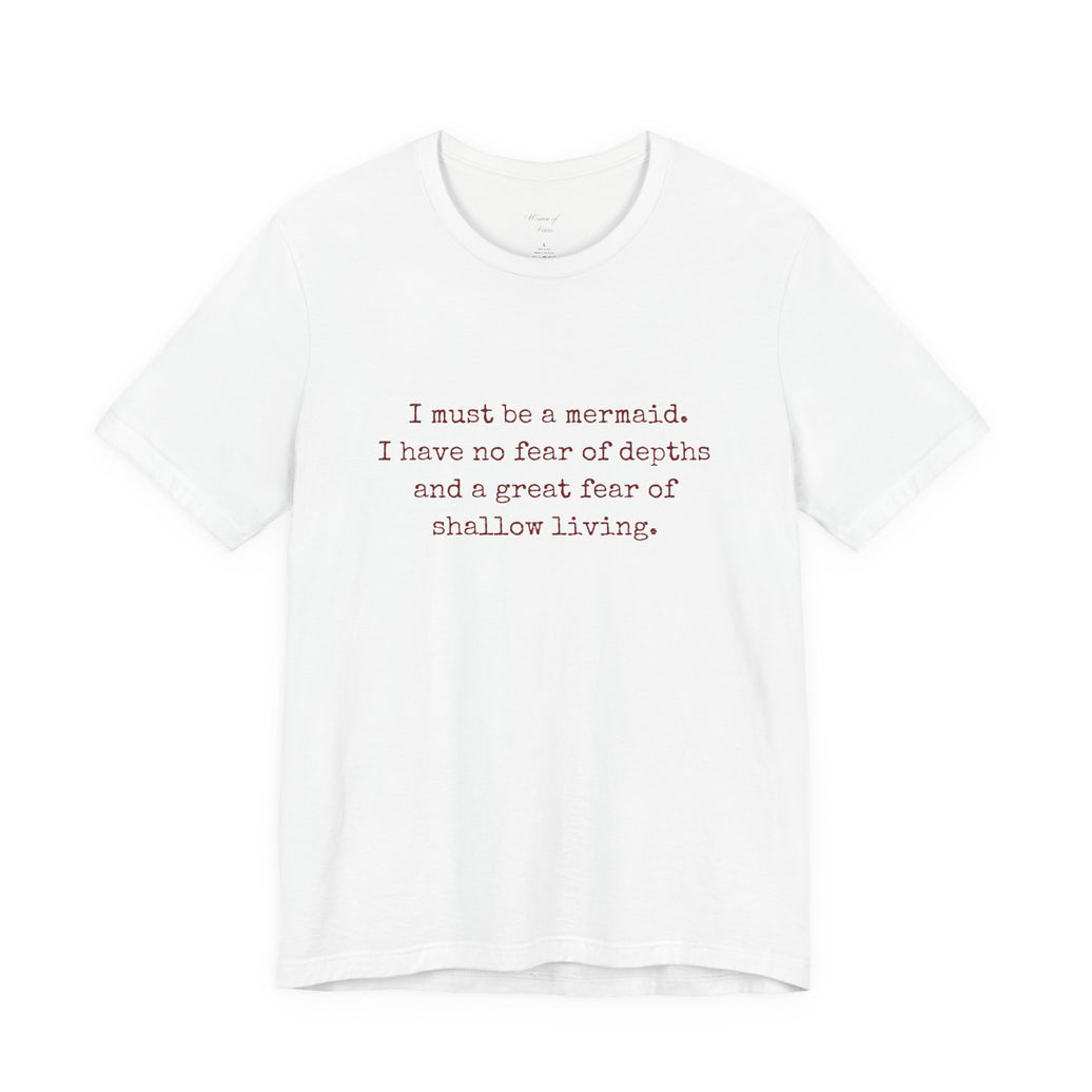 Mermaid Quote Tee — "I must be a mermaid. I have no fear of depth..."