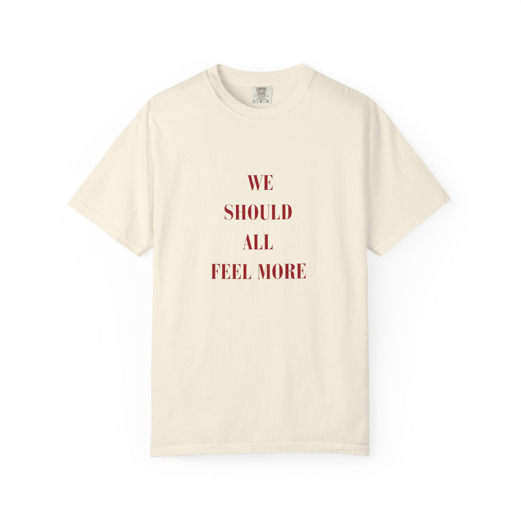 We should all Feel More Tee