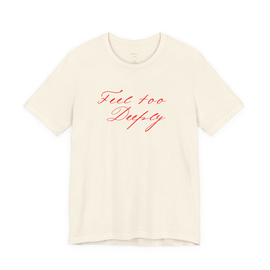 Feel Too Deeply Tee