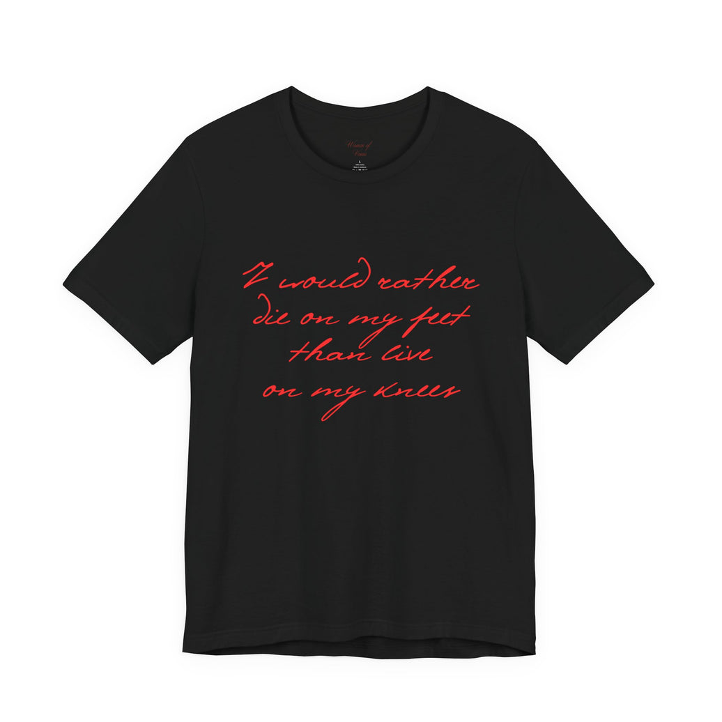 “I would rather die on my feet than live on my knees” Inspirational Script T-Shirt