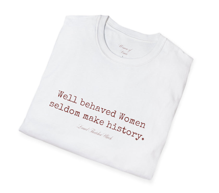“Well-Behaved Women Seldom Make History” T-Shirt