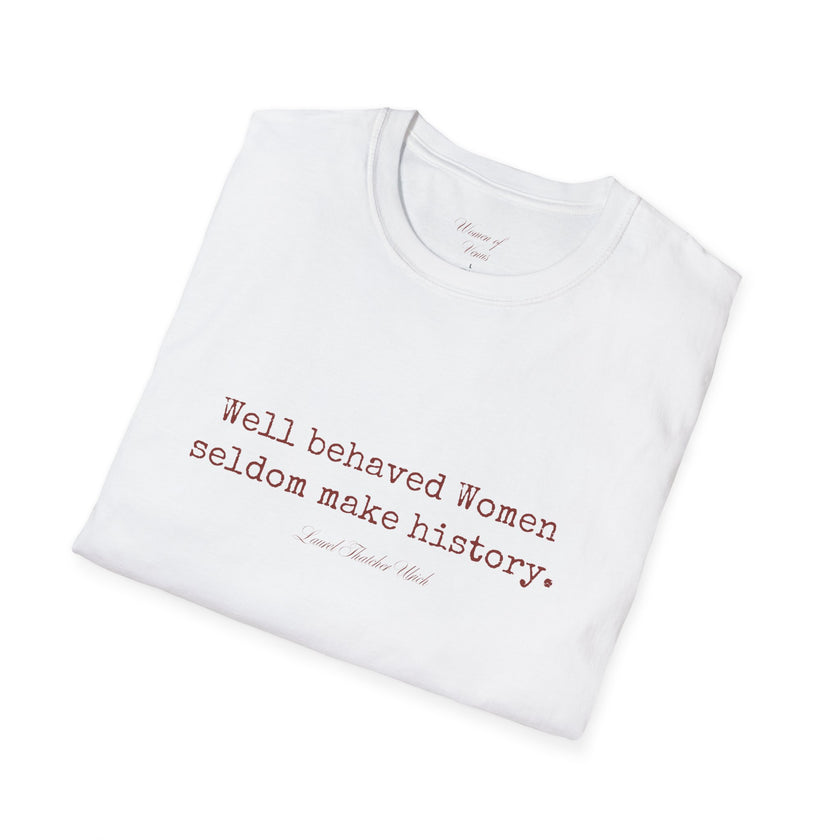 “Well-Behaved Women Seldom Make History” T-Shirt
