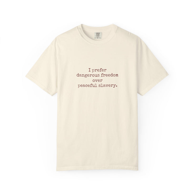 I prefer dangerous freedom over peaceful slavery Tee