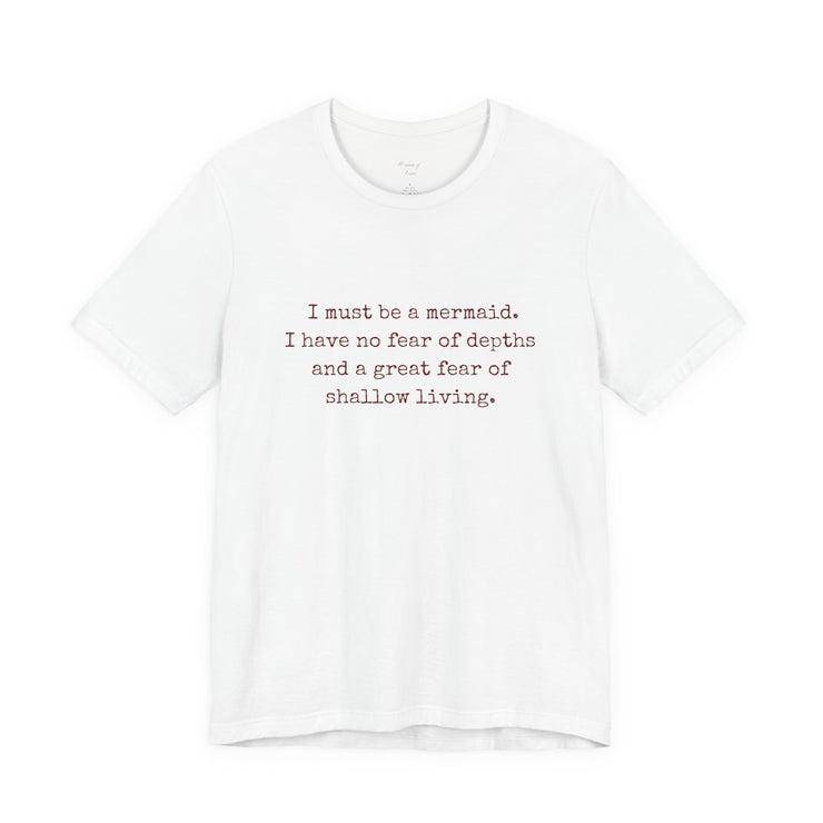 Mermaid Quote Tee — "I must be a mermaid. I have no fear of depth..."