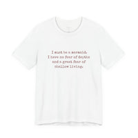 Mermaid Quote Tee — "I must be a mermaid. I have no fear of depth..."