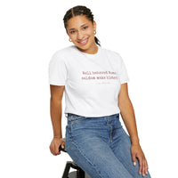 Well behaved women seldom make history t-shirt - 100% cotton