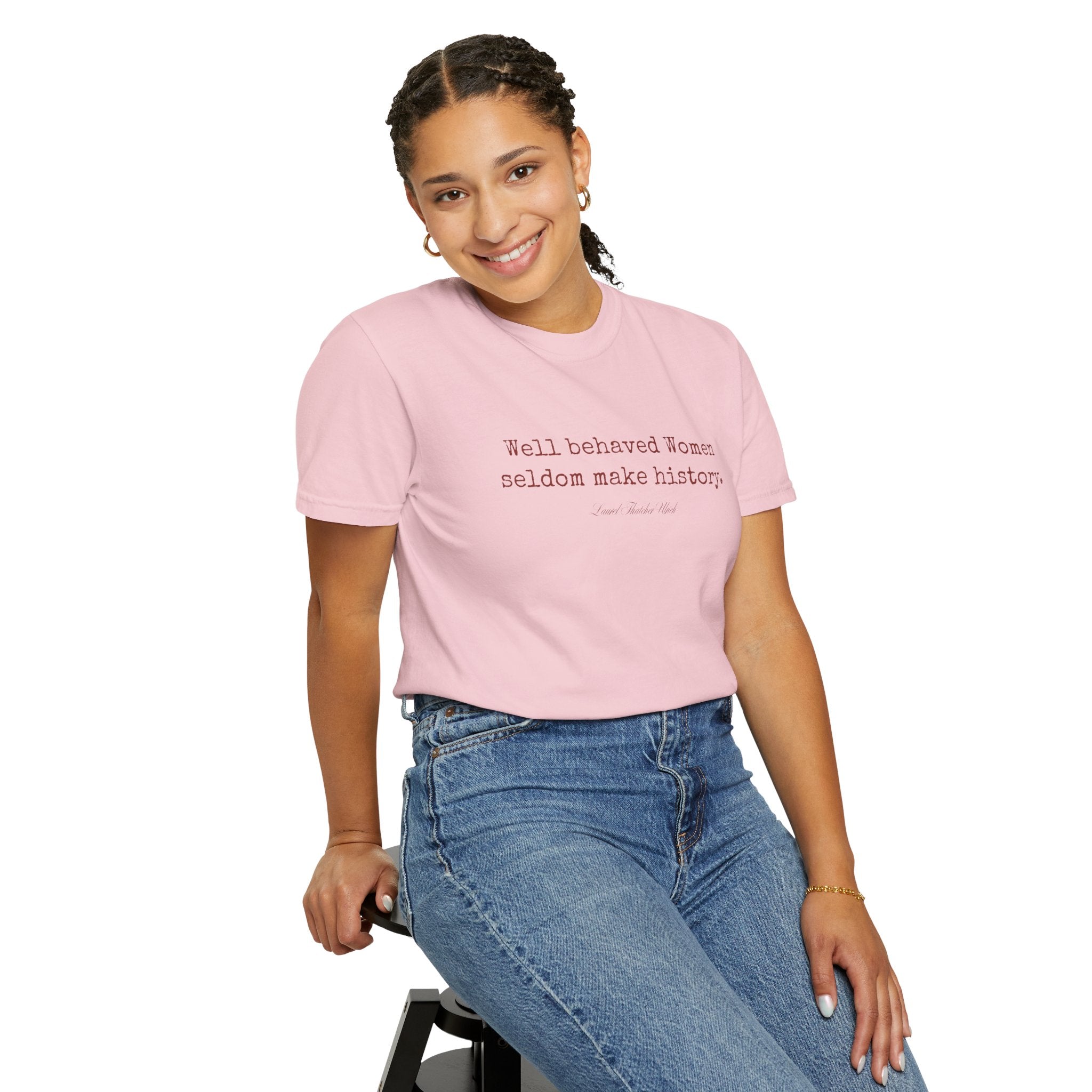Well behaved women seldom make history t-shirt - 100% cotton