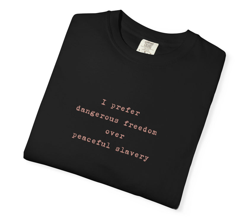 I prefer dangerous freedom over peaceful slavery Tee