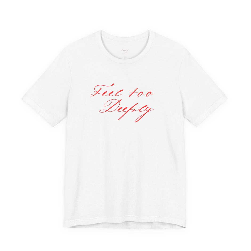 Feel Too Deeply  Tee