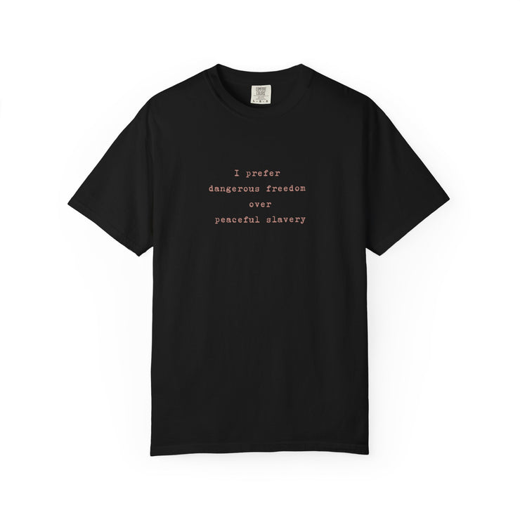 I prefer dangerous freedom over peaceful slavery Tee