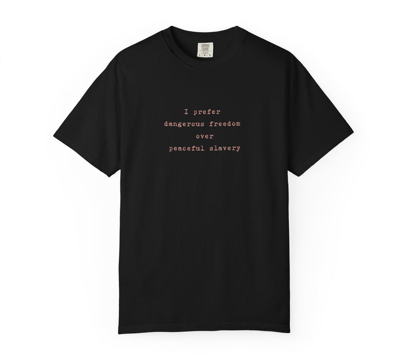 I prefer dangerous freedom over peaceful slavery Tee