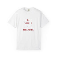We should all Feel More Tee