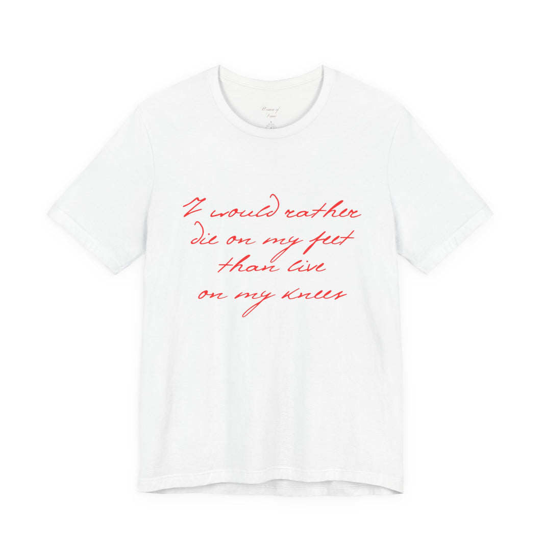 “I would rather die on my feet than live on my knees” Inspirational Script T-Shirt
