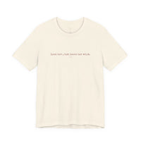 Love Her But Leave Her Wild Tee