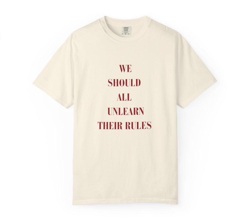 'we should all unlearn their rules' Tee