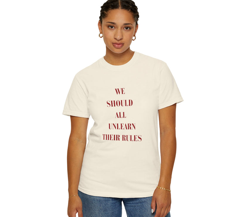 'we should all unlearn their rules' Tee