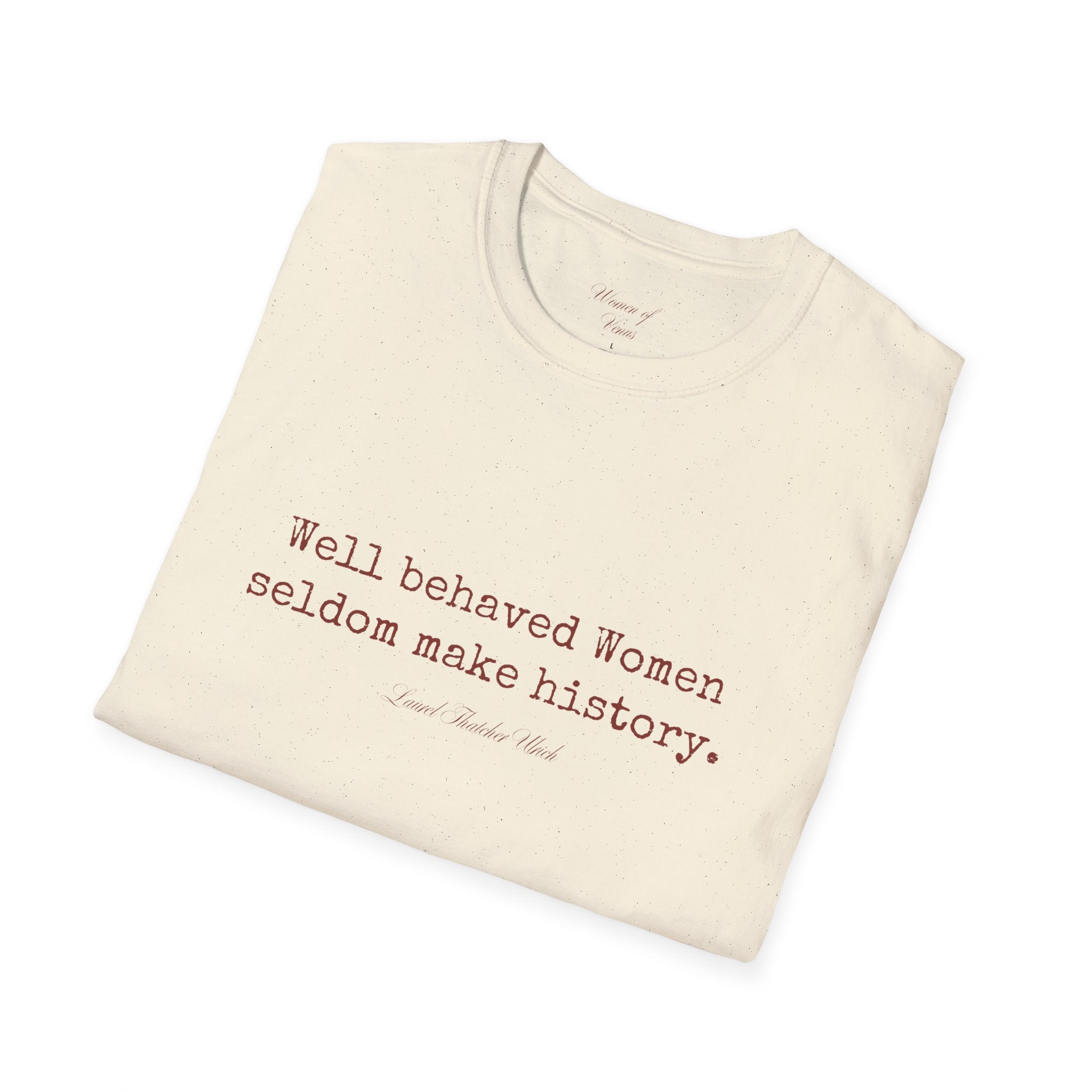 “Well-Behaved Women Seldom Make History” T-Shirt