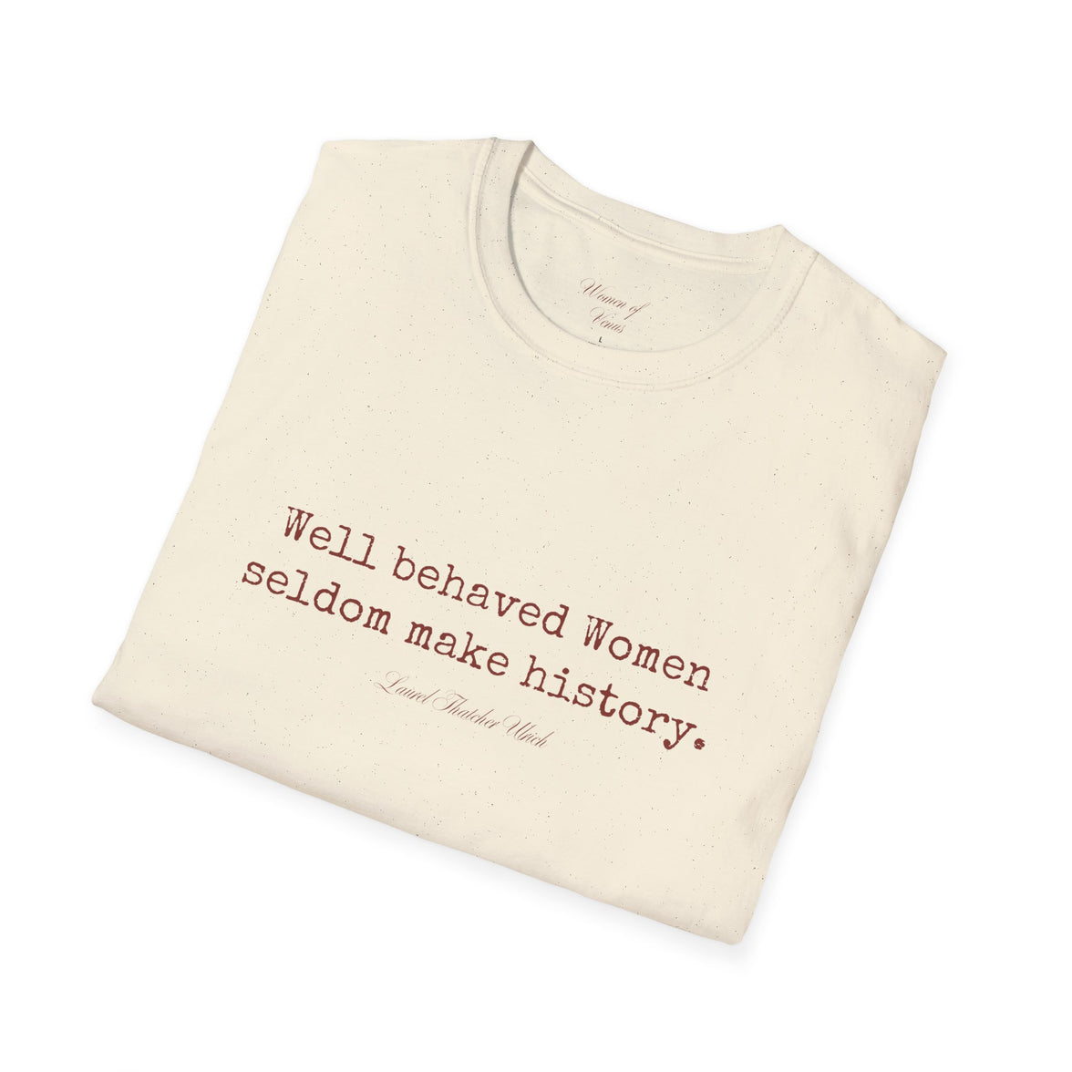 “Well-Behaved Women Seldom Make History” T-Shirt