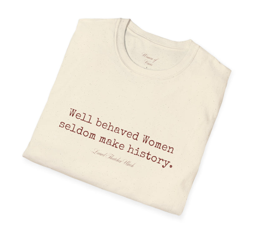 “Well-Behaved Women Seldom Make History” T-Shirt