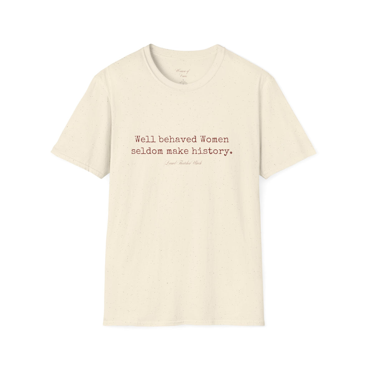 “Well-Behaved Women Seldom Make History” T-Shirt