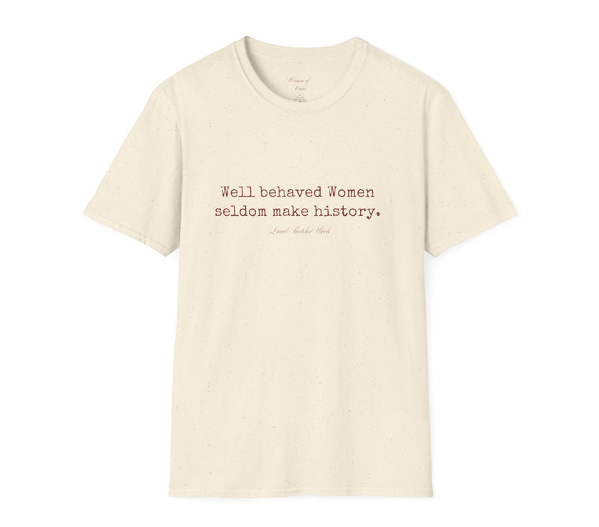 “Well-Behaved Women Seldom Make History” T-Shirt