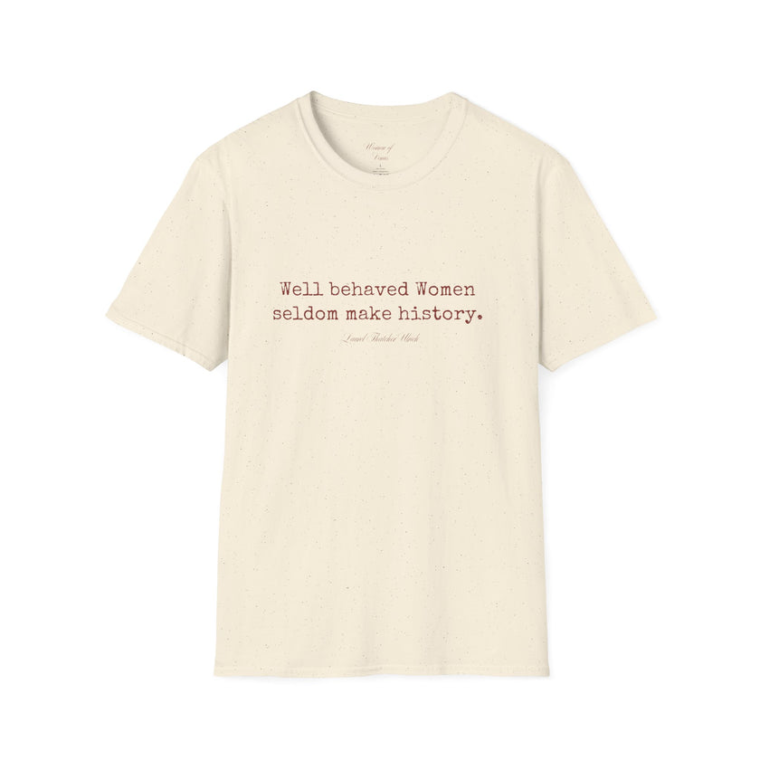 “Well-Behaved Women Seldom Make History” T-Shirt