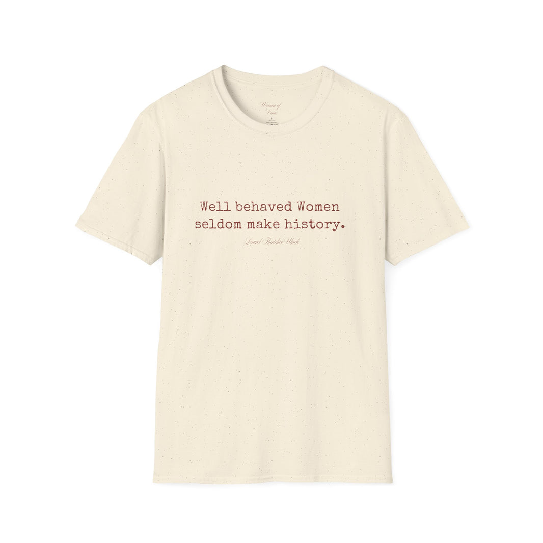 “Well-Behaved Women Seldom Make History” T-Shirt