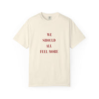 We should all Feel More Tee