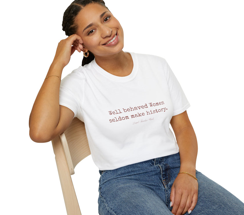 “Well-Behaved Women Seldom Make History” T-Shirt