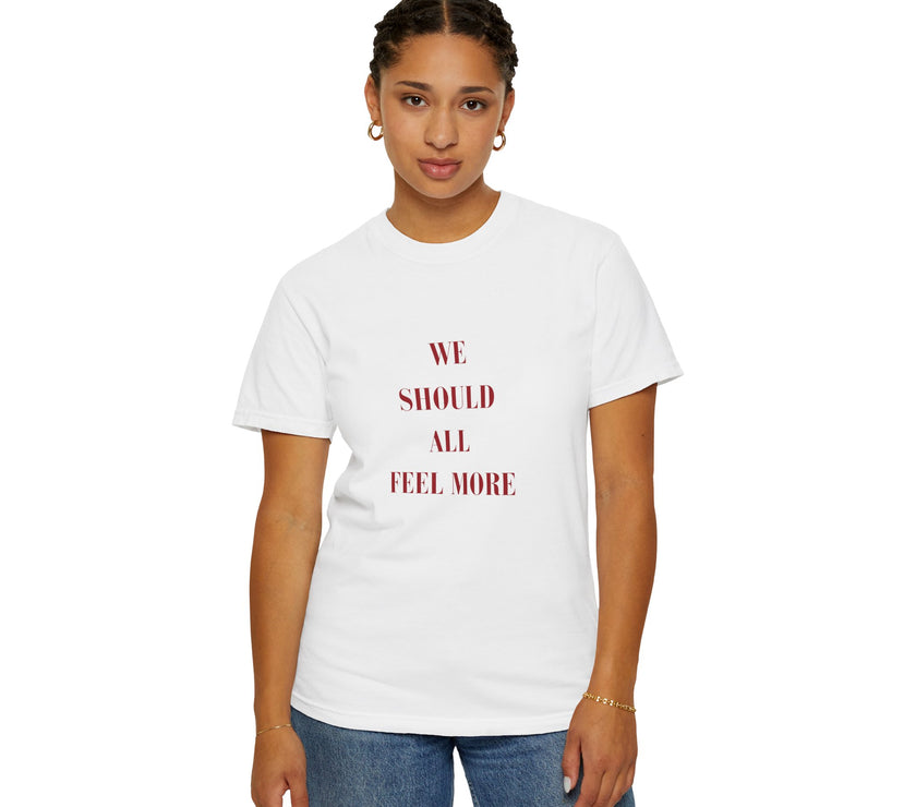 We should all Feel More Tee