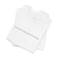Love Her But Leave Her Wild Tee