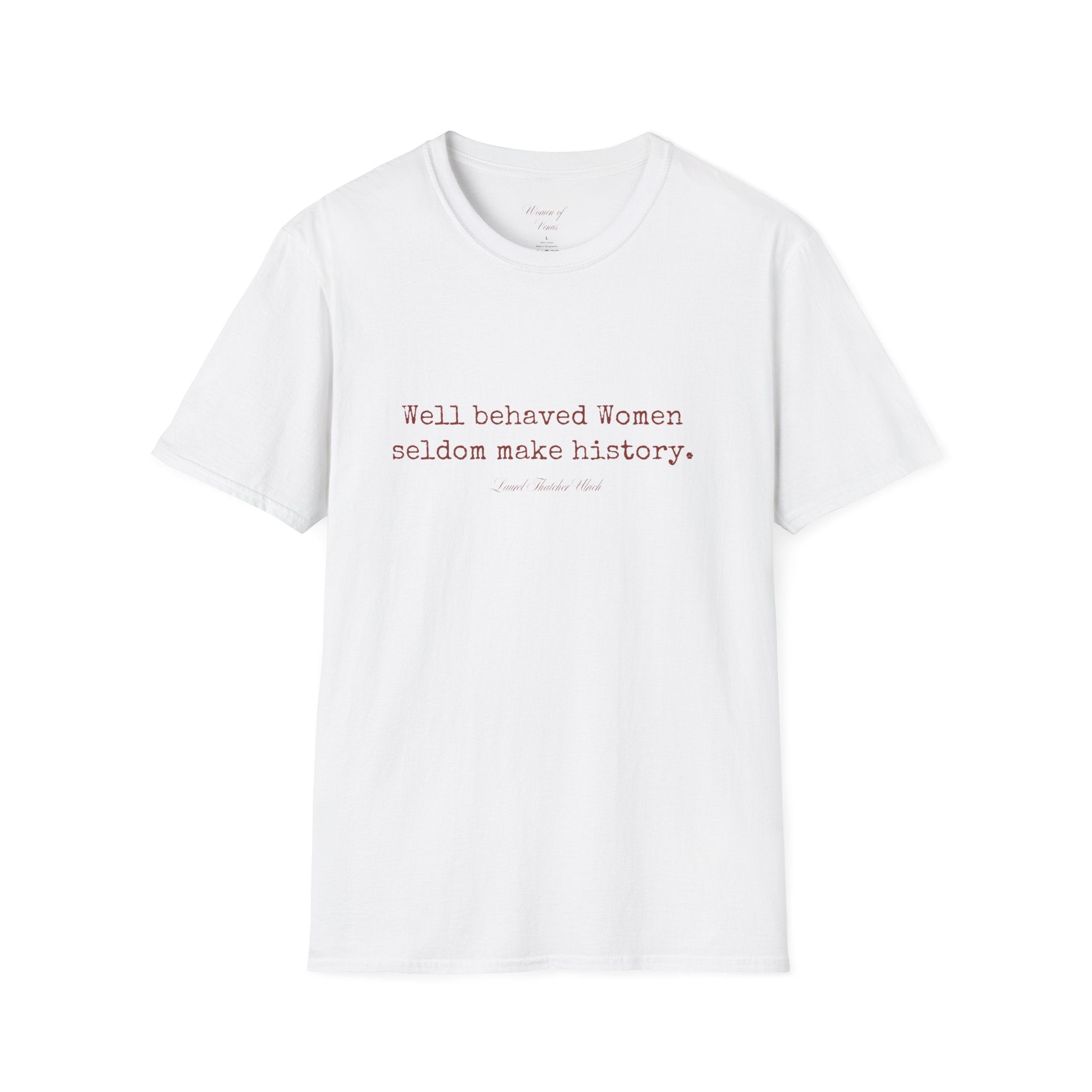 “Well-Behaved Women Seldom Make History” T-Shirt