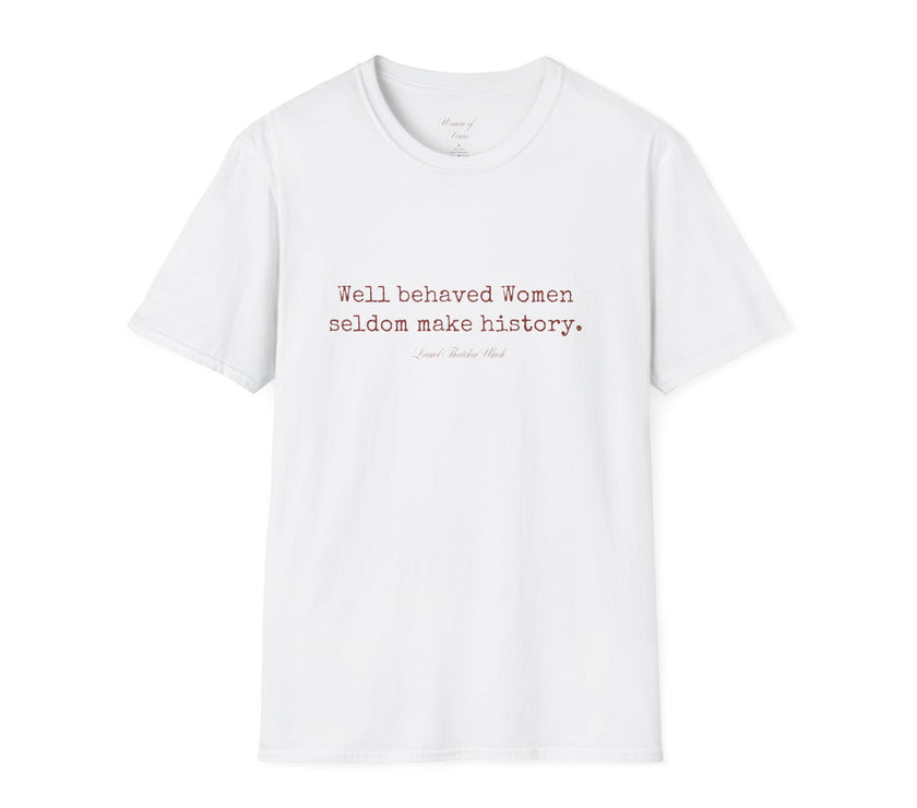 “Well-Behaved Women Seldom Make History” T-Shirt