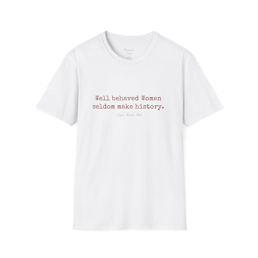 “Well-Behaved Women Seldom Make History” T-Shirt