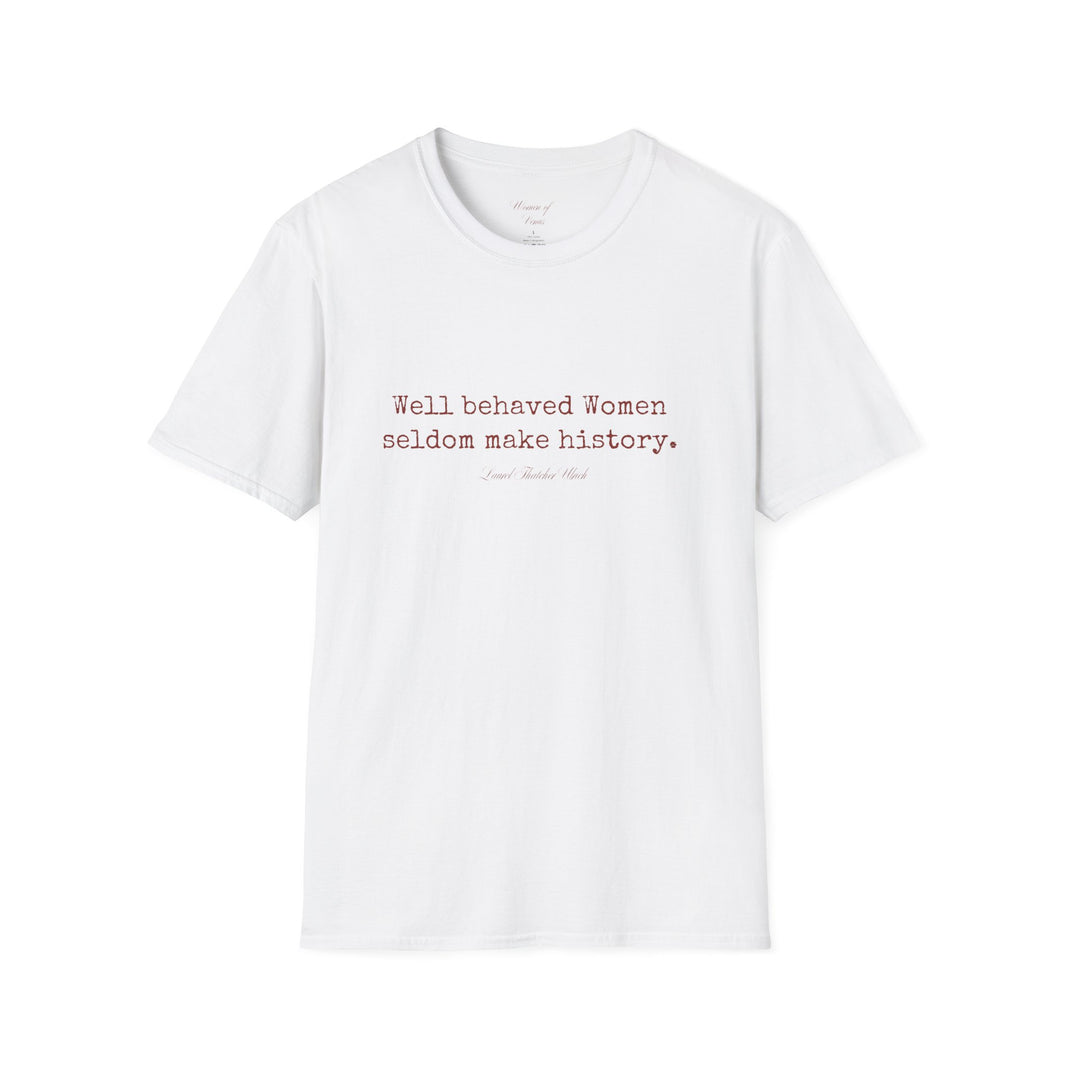 “Well-Behaved Women Seldom Make History” T-Shirt