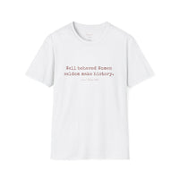 “Well-Behaved Women Seldom Make History” T-Shirt