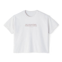 Well Behaved Women seldom Make History -Cropped Boxy Tee