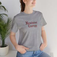 Feminine Energy Tee